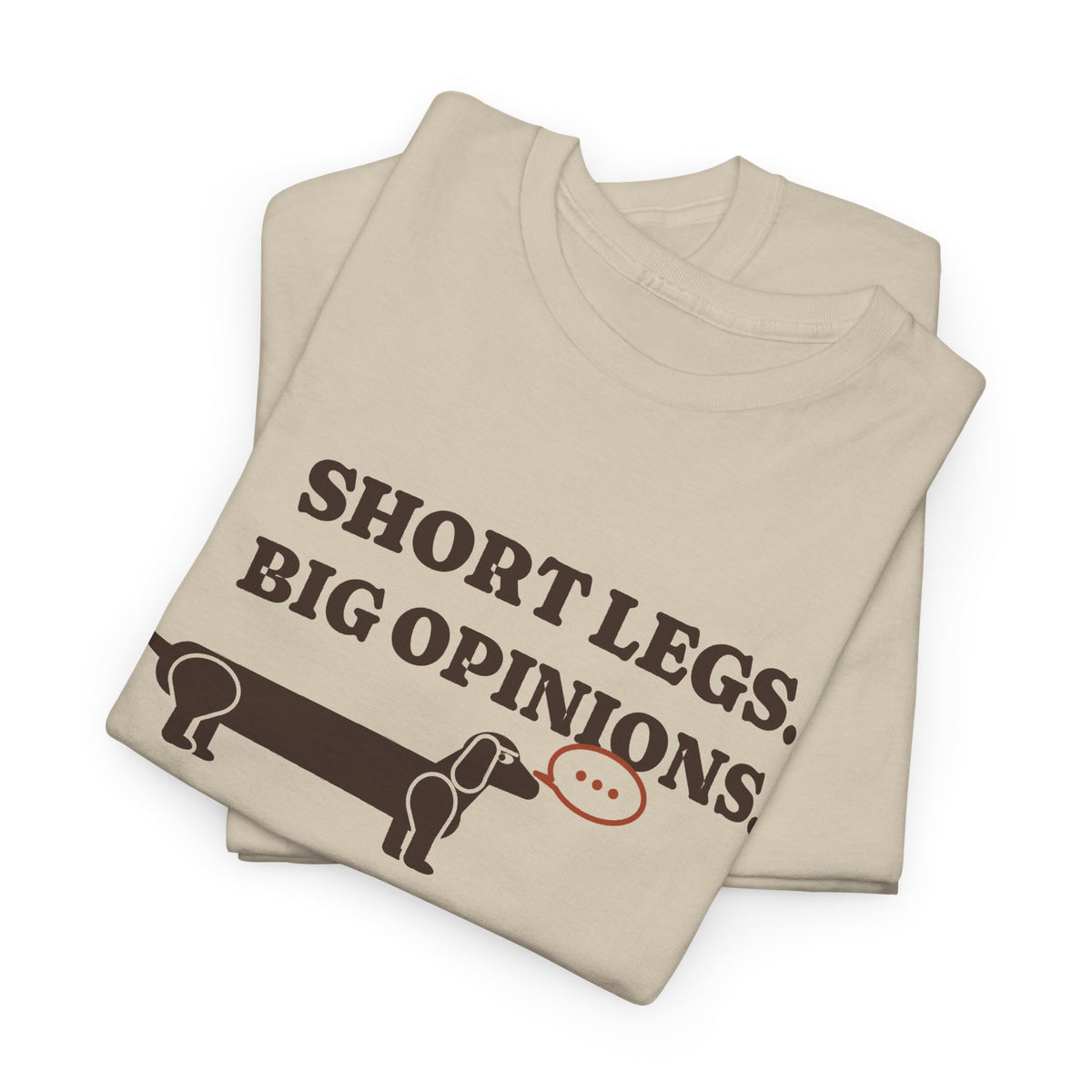 Short Legs, Big Opinions funny dachshund t-shirt in Sand, folded