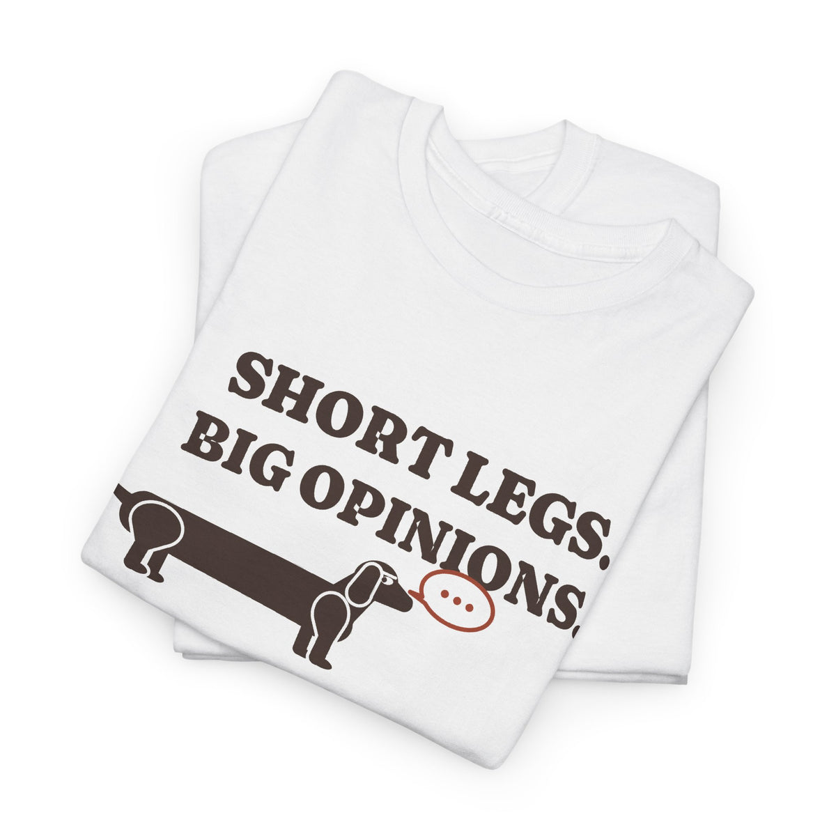 Short Legs, Big Opinions Tee | Funny Dachshund T-Shirt
